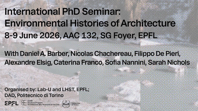 EPFL/PoliTo International PhD Seminar: Environmental Histories of ArchitectureLausanne, June 8-9, 2026